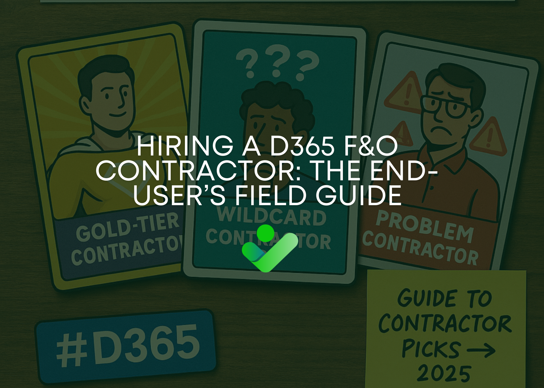 Hiring a D365 F&amp;O Contractor: The End-User’s Field Guide