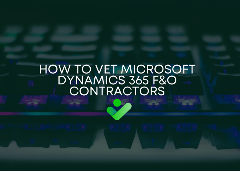 How to Vet Microsoft Dynamics 365 F&O Contractors (Without Getting Burned)