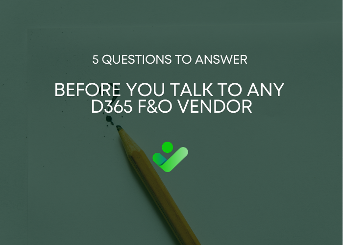 5 Questions to Answer Before You Talk to Any D365 F&O Vendor