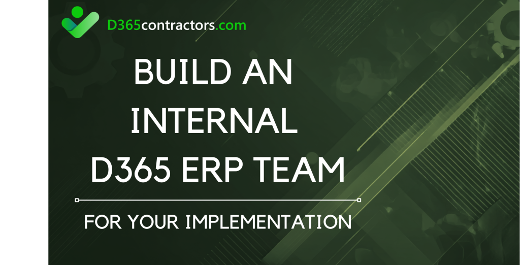 Building an Internal D365 ERP Team For Your Implementation