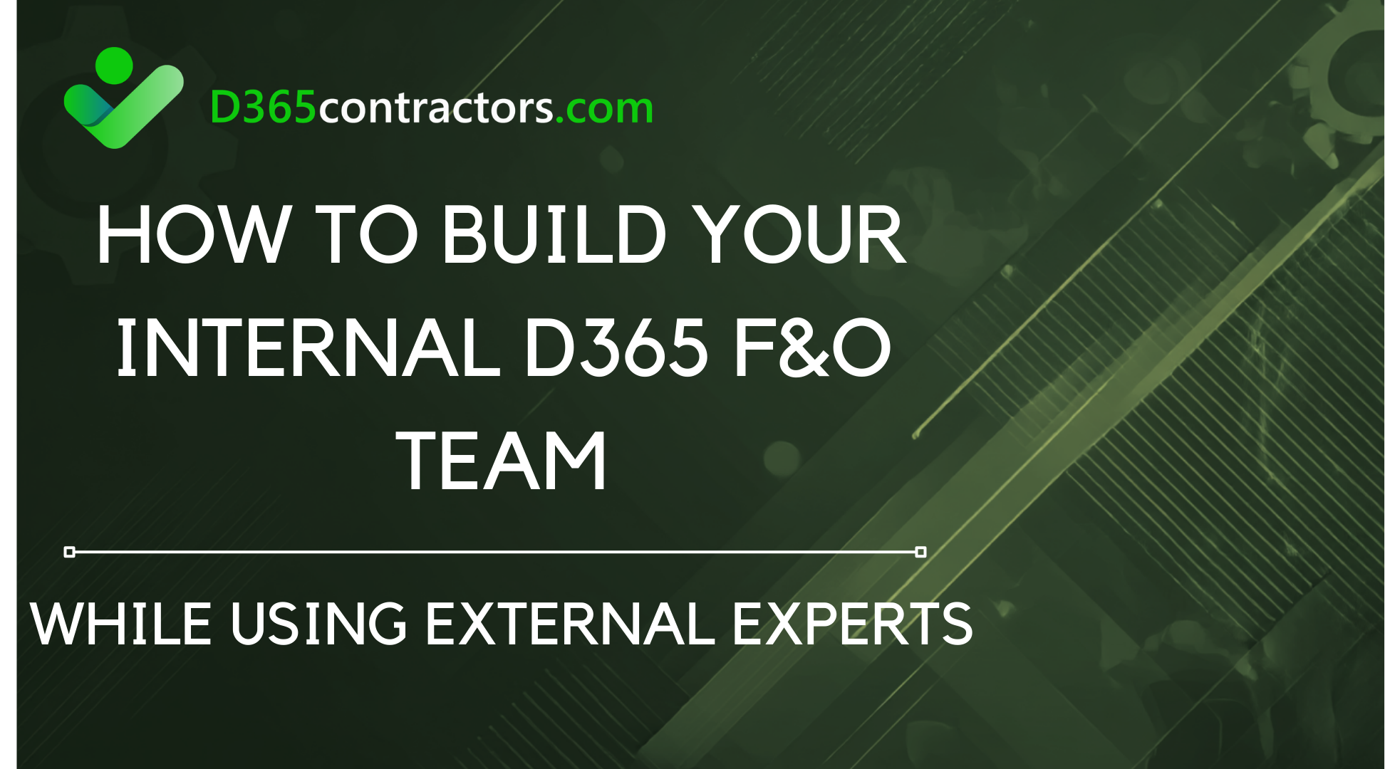 How to Build Your Internal D365 F&O Team While Using External Experts