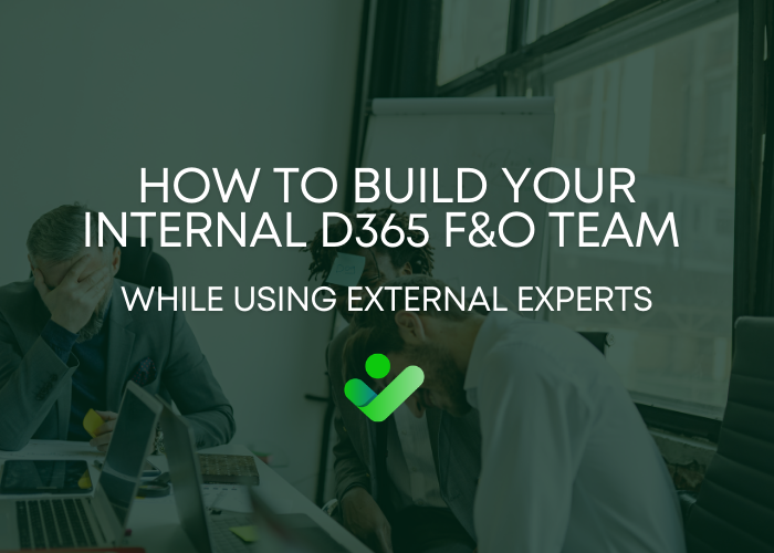 How to Build Your Internal D365 F&O Team While Using External Experts