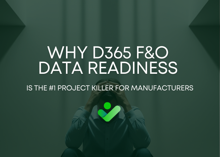 Why D365 F&O Data Readiness Is the #1 Project Killer for Manufacturers