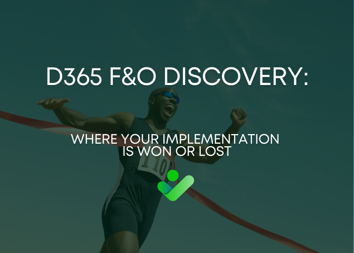 D365 F&O Discovery: Where Your Implementation Is Won or Lost