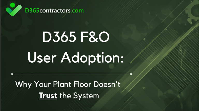 D365 F&O User Adoption: Why Your Plant Floor Doesn’t Trust the System