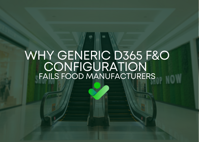 Why Generic D365 F&O Configuration Fails Food Manufacturers