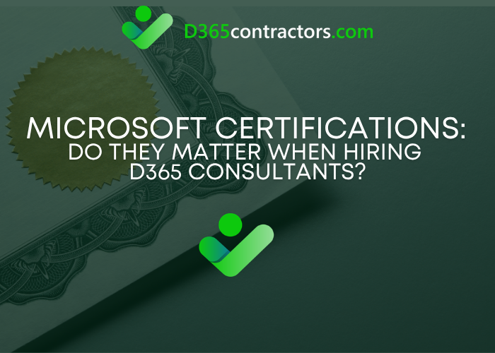 Microsoft Certifications: Do They Matter When Hiring Dynamics 365 Consultants?